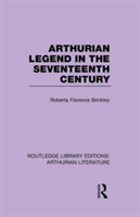 Arthurian Legend in the Seventeenth Century