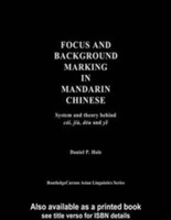 Focus and Background Marking in Mandarin Chinese System and Theory behind cai, jiu, dou and ye