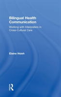 Bilingual Health Communication Working with Interpreters in Cross-Cultural Care