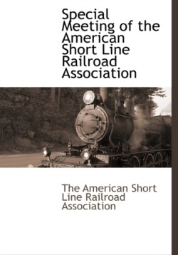Special Meeting of the American Short Line Railroad Association