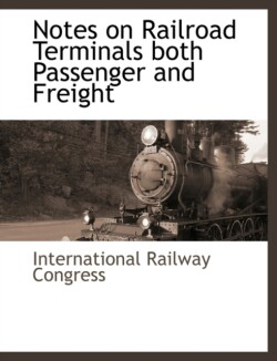 Notes on Railroad Terminals Both Passenger and Freight