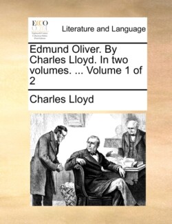 Edmund Oliver. by Charles Lloyd. in Two Volumes. ... Volume 1 of 2