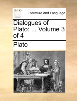 Dialogues of Plato ... Volume 3 of 4