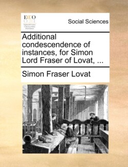 Additional Condescendence of Instances, for Simon Lord Fraser of Lovat, ...