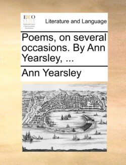 Poems, on Several Occasions. by Ann Yearsley, ...