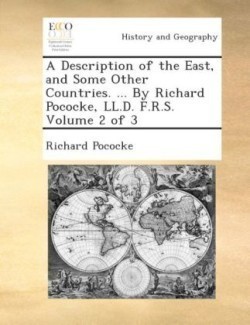 Description of the East, and Some Other Countries. ... by Richard Pococke, LL.D. F.R.S. Volume 2 of 3