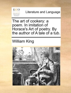 art of cookery A Poem. in Imitation of Horace's Art of Poetry. by the Author of a Tale of a Tub.