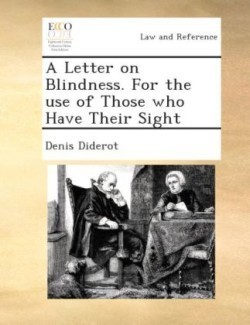 Letter on Blindness. for the Use of Those Who Have Their Sight.