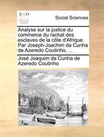 Analyse sur la justice du commerce du rachat des esclaves de la côte d'Afrique. Par Joseph-Joachim da Cunha de Azeredo Coutinho, ...