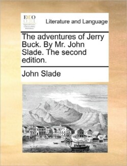 Adventures of Jerry Buck. by Mr. John Slade. the Second Edition.