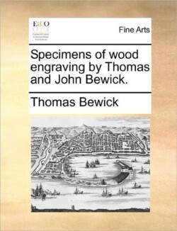 Specimens of wood engraving by Thomas and John Bewick.