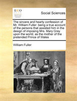 sincere and hearty confession of Mr. William Fuller