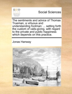 Sentiments and Advice of Thomas Trueman, a Virtuous and Understanding Footman