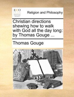 Christian Directions Shewing How to Walk with God All the Day Long