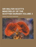 Sir Walter Scott's Minstrelsy of the Scottish Border Volume 3