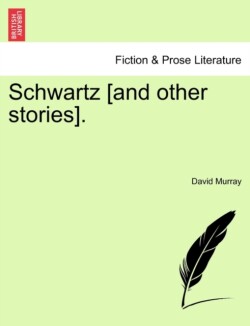 Schwartz [And Other Stories].