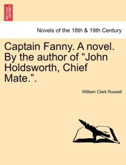 Captain Fanny. a Novel. by the Author of John Holdsworth, Chief Mate..