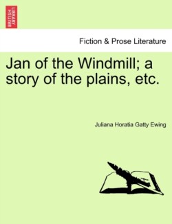 Jan of the Windmill; A Story of the Plains, Etc.