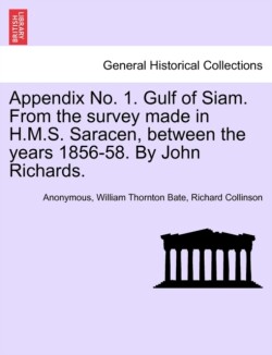 Appendix No. 1. Gulf of Siam. from the Survey Made in H.M.S. Saracen, Between the Years 1856-58. by John Richards.