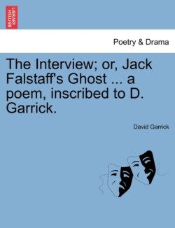 Interview; Or, Jack Falstaff's Ghost ... a Poem, Inscribed to D. Garrick.