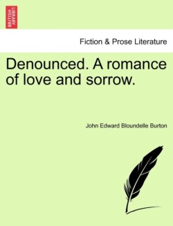 Denounced. a Romance of Love and Sorrow.