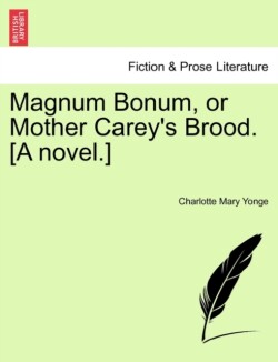 Magnum Bonum, or Mother Carey's Brood. [A Novel.]