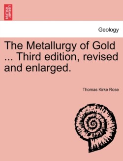 Metallurgy of Gold ... Third Edition, Revised and Enlarged.