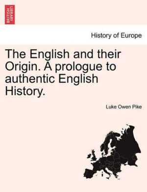 English and Their Origin. a Prologue to Authentic English History.