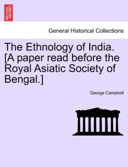 Ethnology of India. [A paper read before the Royal Asiatic Society of Bengal.]