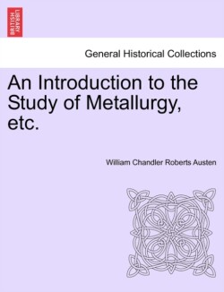 Introduction to the Study of Metallurgy, Etc.