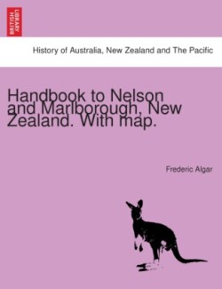 Handbook to Nelson and Marlborough, New Zealand. with Map.