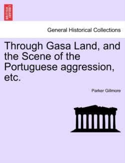 Through Gasa Land, and the Scene of the Portuguese Aggression, Etc.