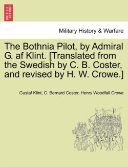 Bothnia Pilot, by Admiral G. AF Klint. [Translated from the Swedish by C. B. Coster, and Revised by H. W. Crowe.]