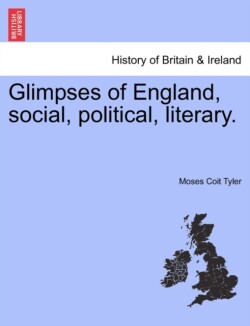 Glimpses of England, Social, Political, Literary.