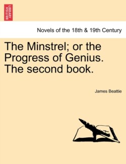 Minstrel; Or the Progress of Genius. the Second Book.