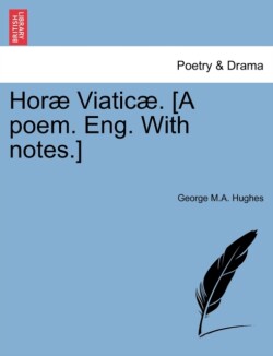 Hor Viatic . [A Poem. Eng. with Notes.]