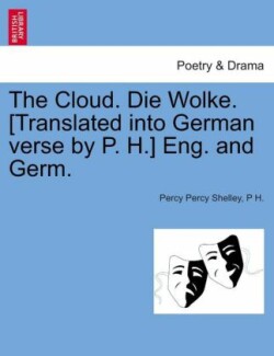 Cloud. Die Wolke. [Translated Into German Verse by P. H.] Eng. and Germ.