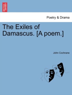 Exiles of Damascus. [A Poem.]