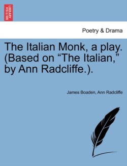 Italian Monk, a Play. (Based on the Italian, by Ann Radcliffe.).