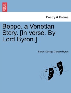 Beppo, a Venetian Story. [In Verse. by Lord Byron.] Seventh Edition