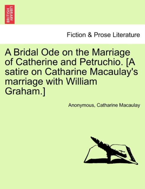 Bridal Ode on the Marriage of Catherine and Petruchio. [A Satire on Catharine Macaulay's Marriage with William Graham.]