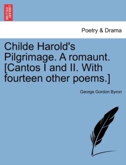 Childe Harold's Pilgrimage. a Romaunt. [Cantos I and II. with Fourteen Other Poems.]