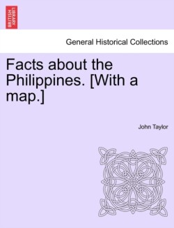Facts about the Philippines. [With a Map.]