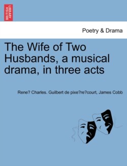 Wife of Two Husbands, a Musical Drama, in Three Acts