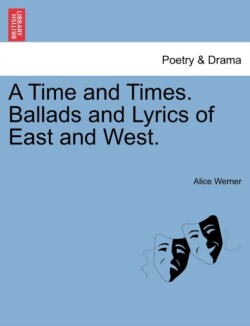 Time and Times. Ballads and Lyrics of East and West.