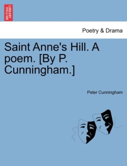 Saint Anne's Hill. a Poem. [By P. Cunningham.]