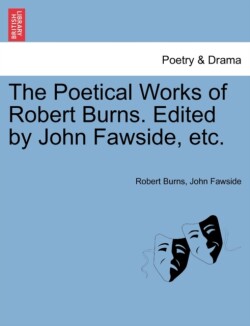 Poetical Works of Robert Burns. Edited by John Fawside, etc.