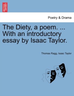 Diety, a Poem. ... with an Introductory Essay by Isaac Taylor.