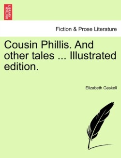 Cousin Phillis. and Other Tales ... Illustrated Edition.