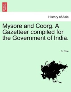 Mysore and Coorg. A Gazetteer compiled for the Government of India. Vol. I.